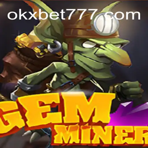 Explorando o Universo do Jogo GemMiner: Uma Jornada Fabulosa no Mundo OKXBET